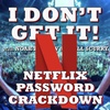 I Don't Get It: Netflix Password Sharing Crackdown