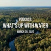What's Up With Water - March 29, 2022
