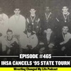 #465 DEEP DIVE - IHSA Cancels 1995 State Tournament