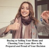 Buying or Selling Your Home and Choosing Your Loan- How to Be Prepared and Proud of Your Decision