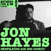 Ep 139 - JON HAYES: Manipulating God & honesty