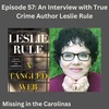 Ep. 57 - An Interview with True Crime Author Leslie Rule