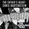 193. The Father's Heart- Chris Hartenstien- Kindling Fire with Troy Mangum