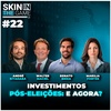 Skin In The Game #22 - Como investir no pós-eleições, com Az Quest