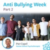 Part 2 - Anti-Bullying Week - Pat Capel