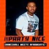 PARTY NICE ( DANCEHALL MEETS AFROBEATS )