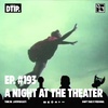 Episode 193: A Night At The Theater