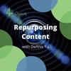 S2 E10 | Repurposing Content with Dennis Yu