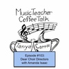 MTCT #103- Dear Choir Directors