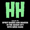 Episode 48: Spirit Babies and Boards in the Queen City with Greg Hand