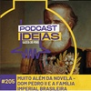 Ideias #205: Muito além da novela - Dom Pedro II e a família imperial brasileira