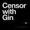 221: Censor with Gin