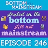 BotM 246 - Started on the Bottom, Still Not Mainstream