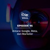Antara: Google, Meta, dan Marketer - Ep. #95