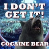 I Don't Get It: Cocaine Bear