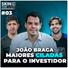 Skin In The Game #03 - O jeito João Braga de investir