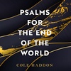 PSALMS FOR THE END OF THE WORLD by Cole Haddon, read by Vaughn Johseph