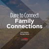 Dare to Connect: Family Connections