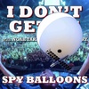 I Don't Get It: Spy Balloons