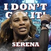I Don't Get It: Serena Williams