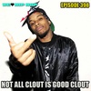 Episode 398 | Not All Clout Is Good Clout | We Love Hip Hop Podcast