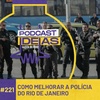 Ideias #221 - Como melhorar a polícia do Rio de Janeiro