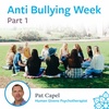Part 1 - Anti-Bullying Week - Pat Capel