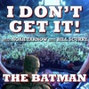 I Don't Get It: The Batman