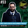 MPFC Youth Soccer Development Podcast 53 Victor Orta