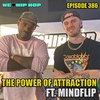 Episode 386 | The Power Of Attraction ft. MINDFLIP | We Love Hip Hop Podcast