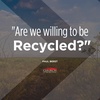 Are We Willing To Be recycled?
