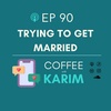 Ep. 90 - Trying To Get Married