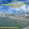 Ep. 59-Coastal Mysteries And Murder In Myrtle Beach