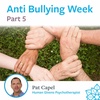 Part 5 - Anti-Bullying Week - Pat Capel