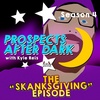 Prospects After Dark With Kyle Reis - The Skanksgiving Episode