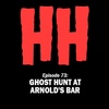 Episode 73: Ghost Hunt at Arnold's Bar
