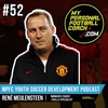 MPFC Youth Soccer Development Podcast 52 René Meulensteen
