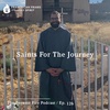 Saints For The Journey - Become Fire Podcast Ep #126