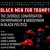 29. Black Men For Trump?: The Overdue Conversation on Patriarchy & Misogynoir in  Black Politics