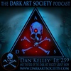 Dan Kelley- Ep. 259 The Dark Art Society Podcast with Chet Zar