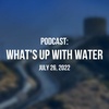 What's Up With Water — July 26, 2022