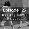 Episode 123: Dueling Movie Releases