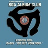 SOA Album Club - Episode 01: Oasis - "Dig Out Your Soul"