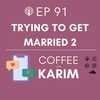 Ep. 91 Trying to Get Married II