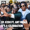 Episode 200 Ft. Ant Midas: It's A Celebration