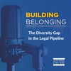 Building Belonging: The Diversity Gap In The Legal Pipeline