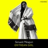 Ep Rewind- Eritrean Girl (w/ Senaeit Mesgun)