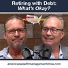 Retiring with Debt: What's OK?