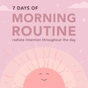 Introducing, 7 Days of Morning Routine 🌞radiate more intention throughout the day