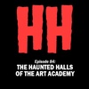 Epiesode 84: The Haunted Halls of the Art Acamdey